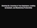 Popular book Shutting Up: Listening to Your Employees Leading by Example and Maximizing Productivity