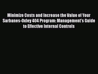[PDF] Minimize Costs and Increase the Value of Your Sarbanes-Oxley 404 Program: Management's