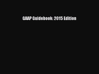 [PDF] GAAP Guidebook: 2015 Edition [Read] Full Ebook