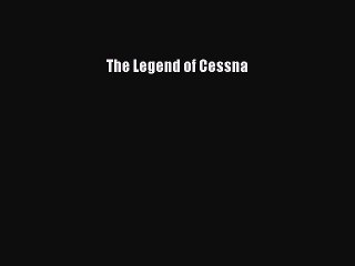 [PDF] The Legend of Cessna [Download] Full Ebook