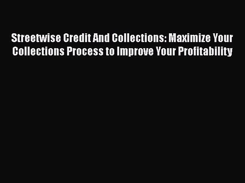 [PDF] Streetwise Credit And Collections: Maximize Your Collections Process to Improve Your