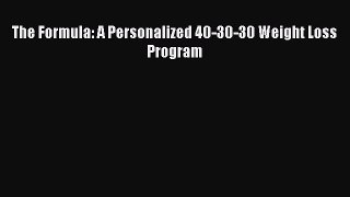 PDF The Formula: A Personalized 40-30-30 Weight Loss Program Free Books