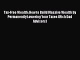 Enjoyed read Tax-Free Wealth: How to Build Massive Wealth by Permanently Lowering Your Taxes