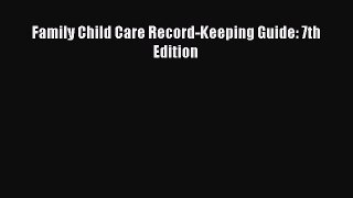 Enjoyed read Family Child Care Record-Keeping Guide: 7th Edition