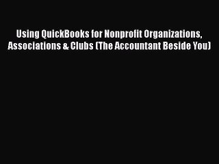 PDF Using QuickBooks for Nonprofit Organizations Associations & Clubs (The Accountant Beside