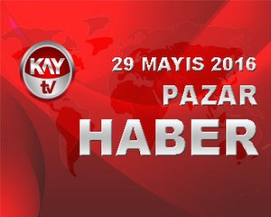 29 MAYIS 2016 KAYTV HABER