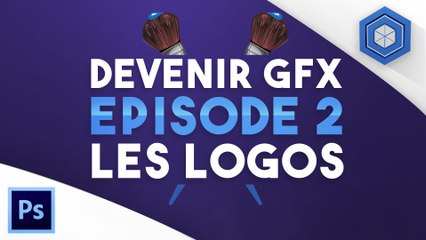 Comment devenir GFX de A à Z [Episode 2] - Les Logos !