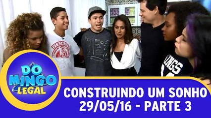 Construindo um sonho - 29.05.16 - Parte 3