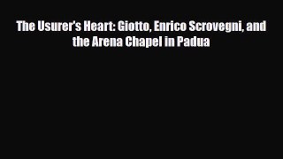 [PDF] The Usurer's Heart: Giotto Enrico Scrovegni and the Arena Chapel in Padua Read Online