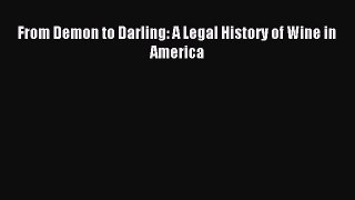 Read From Demon to Darling: A Legal History of Wine in America Ebook Free