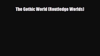[PDF] The Gothic World (Routledge Worlds) Download Online