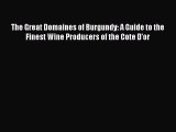 Read The Great Domaines of Burgundy: A Guide to the Finest Wine Producers of the Cote D'or