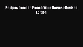 Read Recipes from the French Wine Harvest: Revised Edition Ebook Free