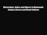[PDF] Illustrations Optics and Objects in Nineteenth-Century Literary and Visual Cultures Download