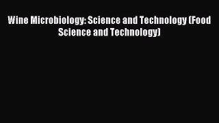 Read Wine Microbiology: Science and Technology (Food Science and Technology) Ebook Free