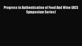 Read Progress in Authentication of Food And Wine (ACS Symposium Series) Ebook Free