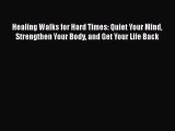 [PDF] Healing Walks for Hard Times: Quiet Your Mind Strengthen Your Body and Get Your Life