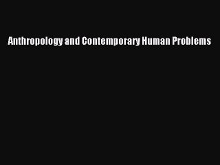 [PDF] Anthropology and Contemporary Human Problems Free Books