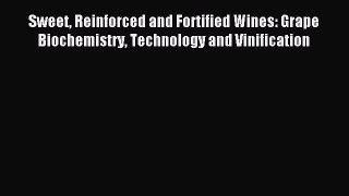 Download Sweet Reinforced and Fortified Wines: Grape Biochemistry Technology and Vinification