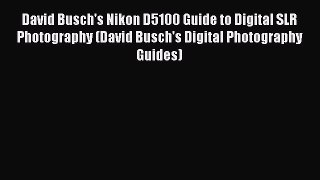 [Download] David Busch's Nikon D5100 Guide to Digital SLR Photography (David Busch's Digital