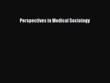 Read Perspectives in Medical Sociology Ebook Free