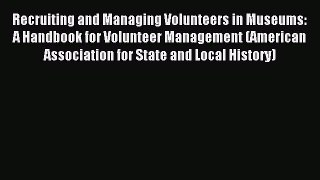 [Download] Recruiting and Managing Volunteers in Museums: A Handbook for Volunteer Management