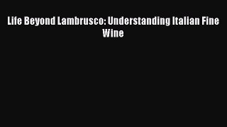 Read Life Beyond Lambrusco: Understanding Italian Fine Wine Ebook Free