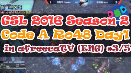 [GSL Season 2] Code A Ro.48 Day 1 in AfreecaTV (ENG) #3/5