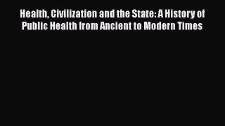 Read Health Civilization and the State: A History of Public Health from Ancient to Modern Times