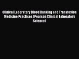 Read Clinical Laboratory Blood Banking and Transfusion Medicine Practices (Pearson Clinical