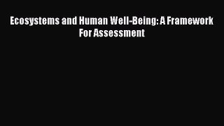 Download Ecosystems and Human Well-Being: A Framework For Assessment Ebook Free