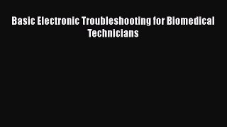 Read Basic Electronic Troubleshooting for Biomedical Technicians Ebook Free