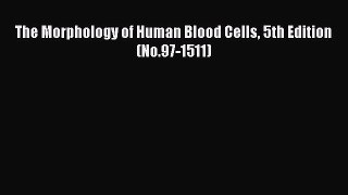 Read The Morphology of Human Blood Cells 5th Edition (No.97-1511) Ebook Free