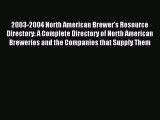 Read 2003-2004 North American Brewer's Resource Directory: A Complete Directory of North American