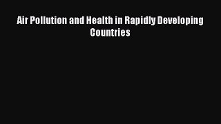 PDF Air Pollution and Health in Rapidly Developing Countries PDF Free