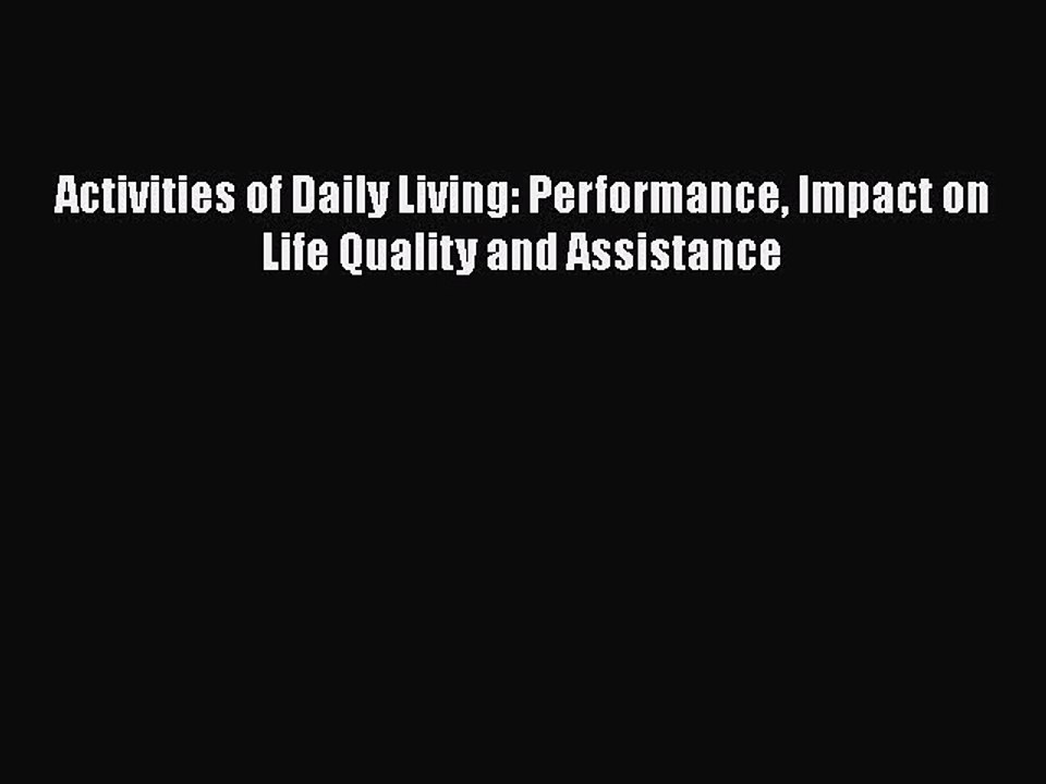 PDF Activities of Daily Living: Performance Impact on Life Quality and Assistance [Download]
