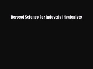 PDF Aerosol Science For Industrial Hygienists [PDF] Full Ebook