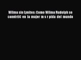 PDF Wilma sin l¡mites: Como Wilma Rudolph se convirti¢ en la mujer m s r pida del mundo  EBook