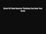 PDF Brain Fit! How Smarter Thinking Can Save Your Brain Book Online