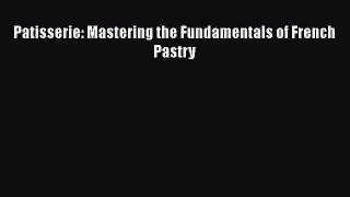 [Read PDF] Patisserie: Mastering the Fundamentals of French Pastry  Full EBook