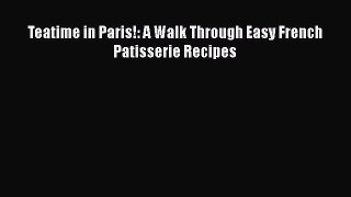 [Read PDF] Teatime in Paris!: A Walk Through Easy French Patisserie Recipes  Book Online
