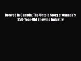 [Download] Brewed in Canada: The Untold Story of Canada's 350-Year-Old Brewing Industry Free