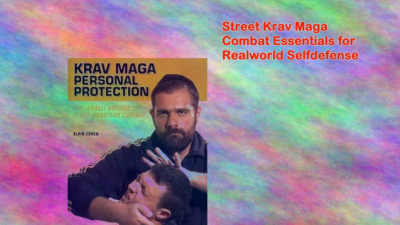 Street Krav Maga Combat Essentials for Realworld Selfdefense