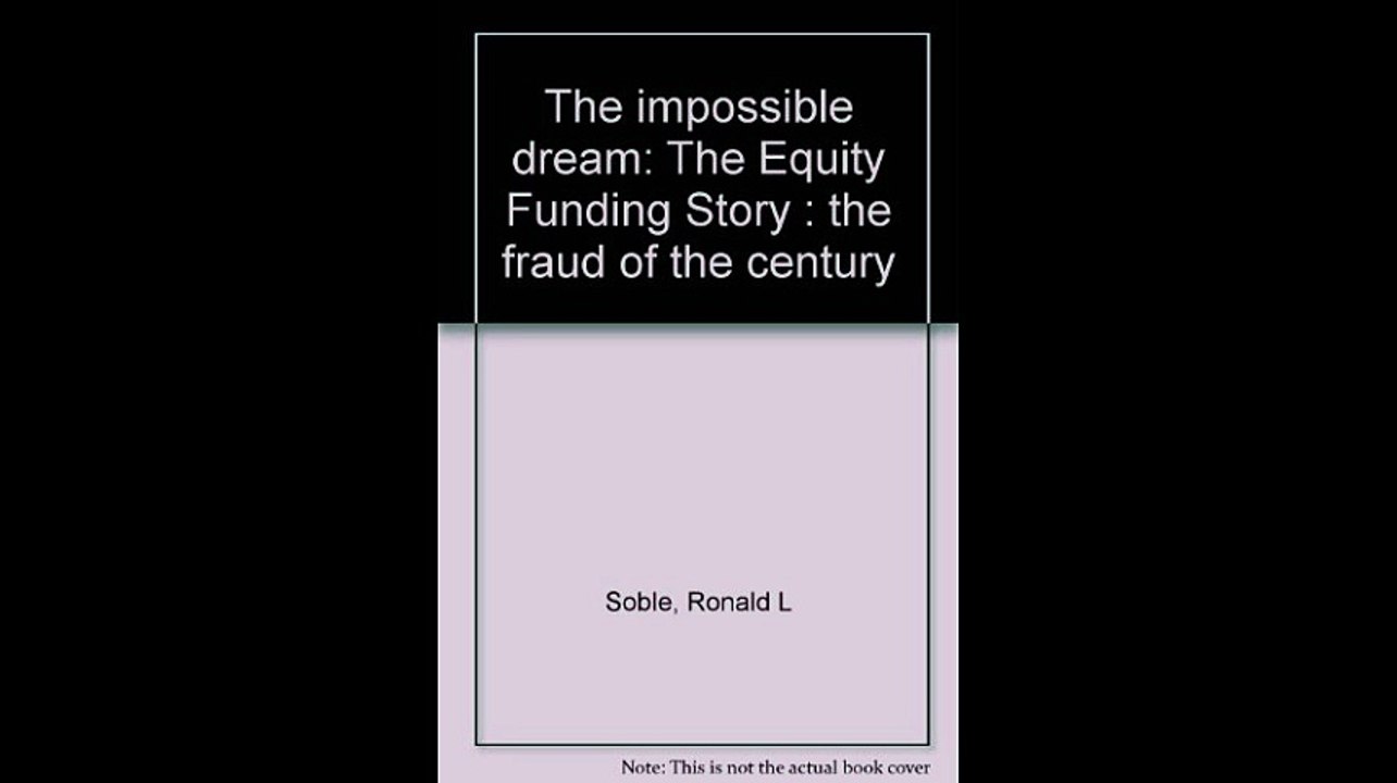 The Impossible Dream The Equity Funding Story The Fraud of the Century