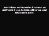 Read Loss - Sadness and Depression: Attachment and Loss Volume 3: Loss - Sadness and Depression