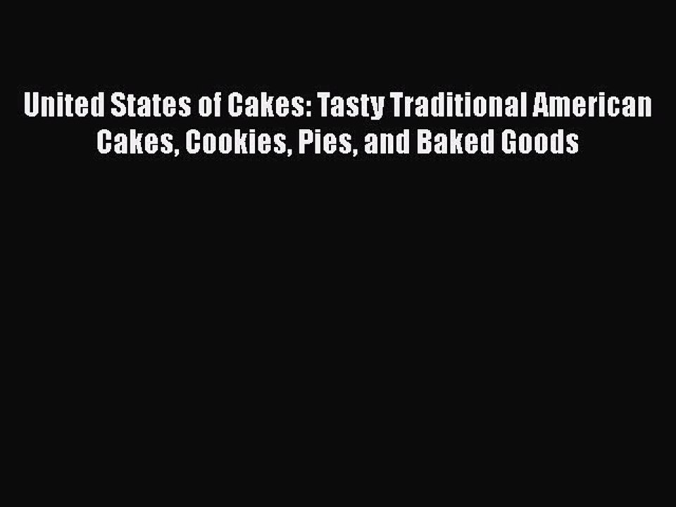 [PDF] United States of Cakes: Tasty Traditional American Cakes Cookies Pies and Baked Goods