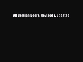 [Read PDF] All Belgian Beers: Revised & updated Free Books