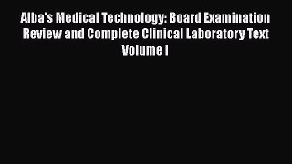 Read Alba's Medical Technology: Board Examination Review and Complete Clinical Laboratory Text