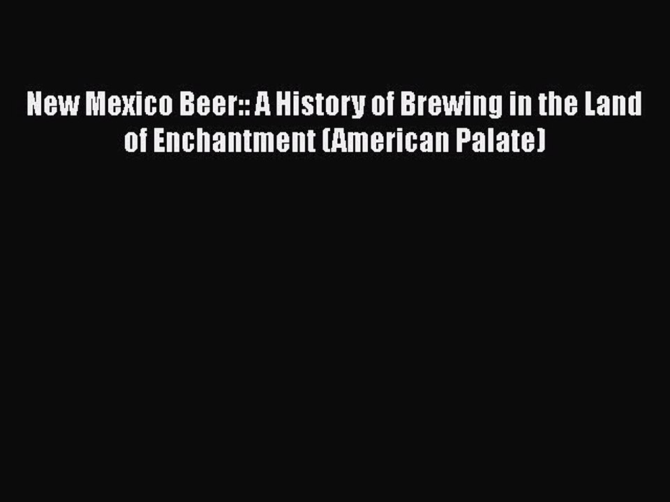 [Download] New Mexico Beer:: A History of Brewing in the Land of Enchantment (American Palate)