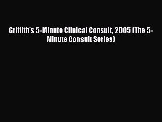 Read Griffith's 5-Minute Clinical Consult 2005 (The 5-Minute Consult Series) Ebook Free